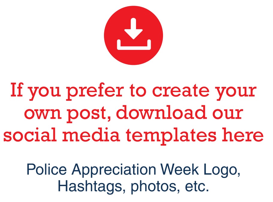 If you prefer to create your own post, download our social media templates here. Police Appreciation Week Logo, Hashtags, photos, etc.